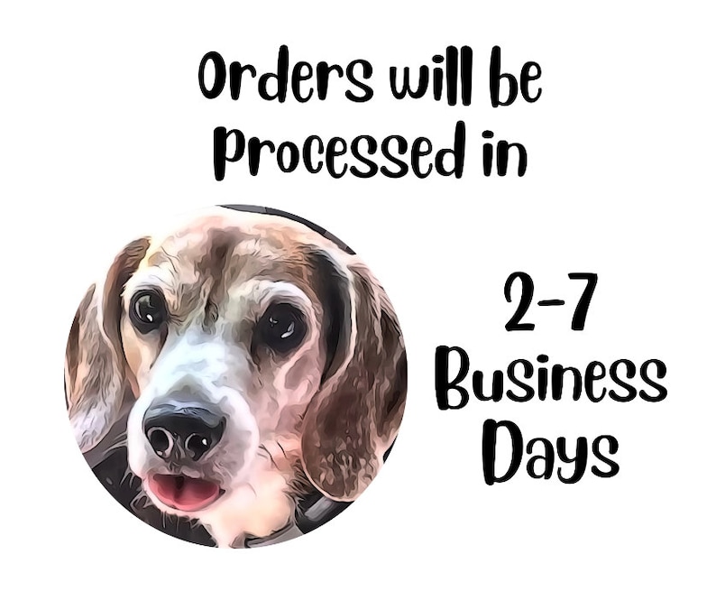 May include: A digital illustration of a beagle dog with brown and white fur. The dog is looking directly at the camera with its tongue sticking out. The text "Orders will be processed in 2-7 Business Days" is written in black text below the dog.