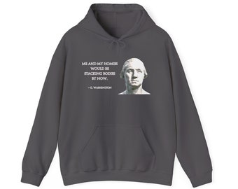 Me and My Homies Would Be Stacking Bodies By Now, Patriotic Shirt, Patriotic Hoodie, American History, George Washington