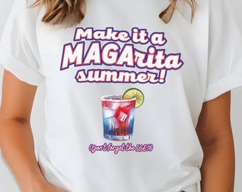 MAGArita Summer, Independence Day, Summer Tee, Funny Shirt, Trump. Republican, Patriotic, America, July 4th, Comfort , Red White and Blue
