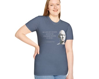 Me and my homies would be stacking bodies, George Washington shirt, Patriotic Shirt, American Revolution Shirt