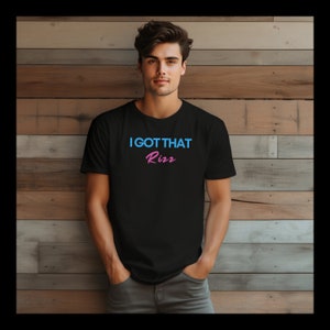 I Got That Rizz, Rizz Shirt, Gen Z Shirt, Gift for Her, Gift for Him, Gift for Teen