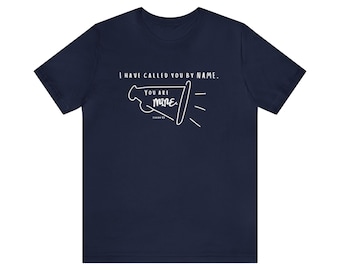 Isaiah 43 Shirt, Bible Verse Shirt, I have Called You by Name, You Are Mine, Unisex Jersey Short Sleeve Tee