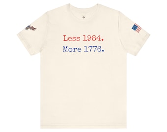 Less 1984 More 1776 Shirt, Patriotic Shirt, American Shirt, American Revolution, Freedom, Liberty, Gift for Him, Gift for Her, History Lover