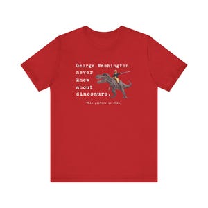 George Washington Dinosaur Shirt, Funny History Shirt, History Teacher Shirt, History Trivia, Funny Shirt, T-Rex Shirt, American History image 7