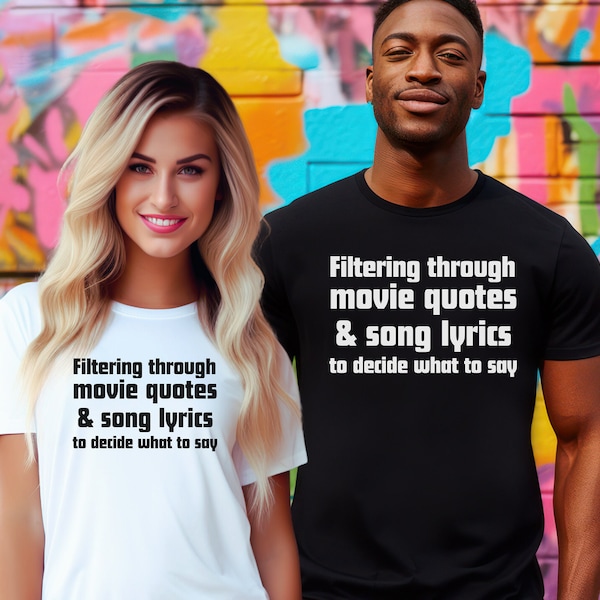 Movie Quotes and Song Lyrics Shirt, Pop Culture Shirt, Funny Shirt, Sarcastic Shirt, Gift for Her, Gift for Him, Gift for Teen, Graphic Tee