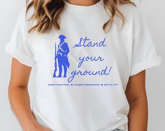 Stand Your Ground, Lexington, Concord, Revolution, Minuteman, 1775, America, 250, John Parker, Patriot Tee Shirt, Militia, Military