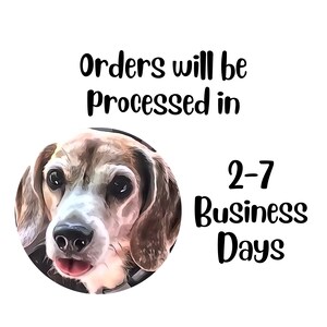 May include: A cartoon illustration of a beagle dog with the text "Orders will be processed in 2-7 Business Days".