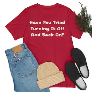 Have you tried turning it off, Tech Support Shirt, Tech Lover, Unisex Jersey Short Sleeve Tee