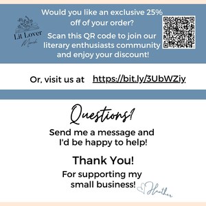 May include: A blue and white card with a QR code and the text "Would you like an exclusive 25% off of your order? Scan this QR code to join our literary enthusiasts community and enjoy your discount! Or, visit us at https://bit.ly/3UbWZiy Questions? Send me a message and I'd be happy to help! Thank You! For supporting my small business!"