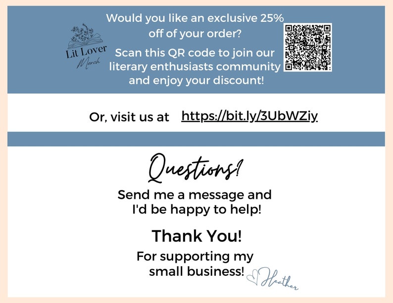 May include: A blue and white card with a QR code and the text "Would you like an exclusive 25% off of your order? Scan this QR code to join our literary enthusiasts community and enjoy your discount! Or, visit us at https://bit.ly/3UbWZiy Questions? Send me a message and I'd be happy to help! Thank You! For supporting my small business!"