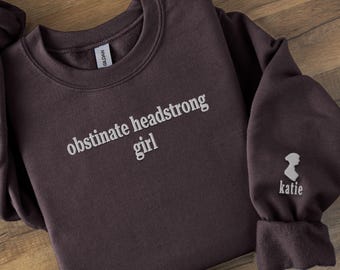 Personalized Embroidered Jane Austen Sweatshirt "Obstinate Headstrong Girl" Quote & Custom Name Sleeve for Literary Girl Reader