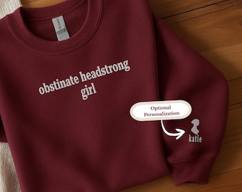 Embroidered Personalized Jane Austen Sweatshirt "Obstinate Headstrong Girl" Quote & Custom Name Sleeve for Literary Girl Reader