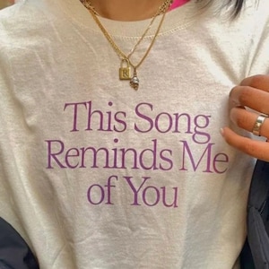 This Song reminds me of you  Funny Cursed Y2K T-Shirt Ironic Gen Z Meme Gift Shirt Oddly Specific Weird Trashy Tee Meme