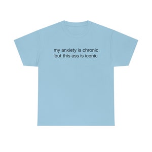 My Anxiety is Chronic but This Ass Iconic Y2K Meme Tee Cursed T-shirt ...