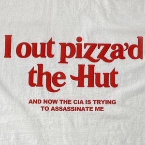 I out pizza'd the Hut CIA Assassinate Me Cursed T-Shirt Y2k Tee Cursed T-Shirt Twitter Meme Paris Hilton Shirts that go hard Weirdcore GenZ