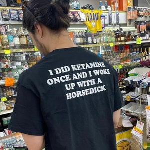 I did Ketamine Once Horsedick Cursed T-Shirt Y2k Tee Cursed TShirt Twitter Meme Paris Hilton Shirts that go hard Weirdcore oddly specific