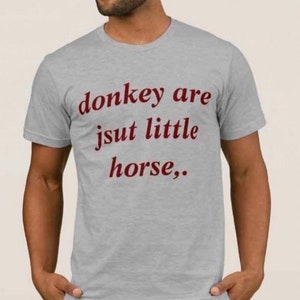 Donkey are jsut little horse Cursed T-Shirt Y2k Tee Cursed T-Shirt Twitter Meme Paris Hilton Shirts that go hard GenZ oddly specific shirt