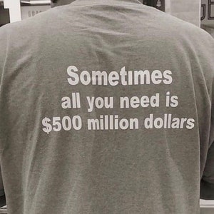 Sometimes all you need is 500 million Dollars T-Shirt Business Grind Hustle Money Wallstreet Entrepreneurship Y2K meme Tee Twitter Meme