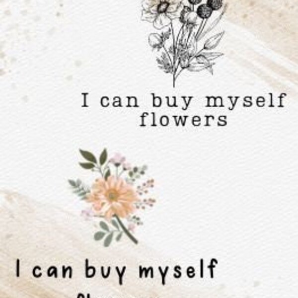 I can buy myself flowers- 2 styles- SVG & JPEG File