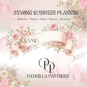 May include: A sewing business planner with a floral background featuring pink and white flowers. The text reads SEWING BUSINESS PLANNER, Business, Orders, Clients, Finance, Inventory, NAME, and PATRELLA PATTERNS. Includes 33 printable pages in A4 and US Letter sizes.
