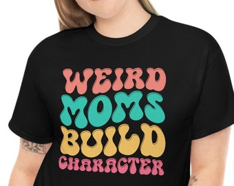 Weird Moms Build Character T-shirt, Retro Mother's Day Gift