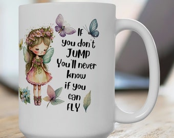 Inspirational Fairy Mug: 'If You Don't Jump...' 15oz Coffee Mug