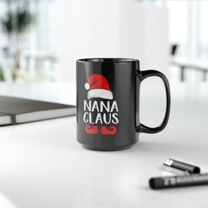 Cute Nana Christmas Black Mug, 15oz Nana Clause Mug, Gift For Grandmother, Nana Coffee Mug, Gift For Her, gift for grandma, Nana Mug