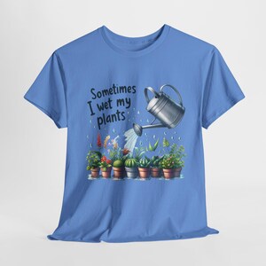 Funny &#39;Sometimes I Wet my Plants&#39; Graphic T-shirt - Plant Lover Gift