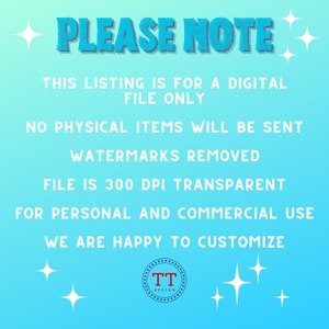 May include: A blue and white text graphic on a light blue background with stars. The text reads "PLEASE NOTE" and includes information about a digital file, no physical items, watermarks removed, file size, and commercial use. The graphic also includes the text "TT DESIGN" in a circle.