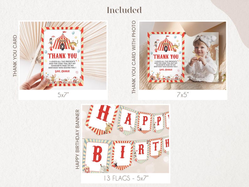 May include: A printable set of circus-themed birthday party decorations, including a thank you card, a thank you card with a photo space, and a 13-flag banner. The banner features the letters "HAPPY BIRTHDAY" in red and white stripes. The thank you cards feature a circus tent with animals and the text "Thank You. I loved all the presents and the cake too, but my favourite part of my birthday was seeing you! Love, Charlie."