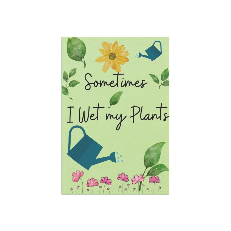 Sometimes I wet My Plants Funny Garden Flag Spring garden flag Home Decor Gift for plant People image 4