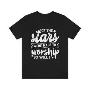 If the stars were made to worship so will I, Christian Tshirt, church, religious, bible study gift for women, men, unisex