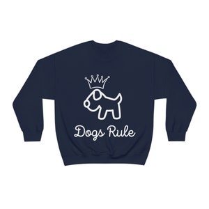 Funny dog sweatshirt, humurous sweatshirt,Dogs Rule! ,  sweatshirt for dog lovers ,pet owners gift for pet lover