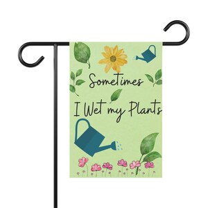 Sometimes I wet My Plants Funny Garden Flag Spring garden flag Home Decor Gift for plant People image 2