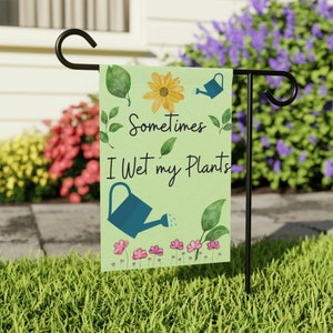 Sometimes I wet My Plants Funny Garden Flag Spring garden flag Home Decor Gift for plant People image 1