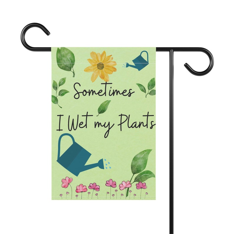 Sometimes I wet My Plants Funny Garden Flag Spring garden flag Home Decor Gift for plant People image 3