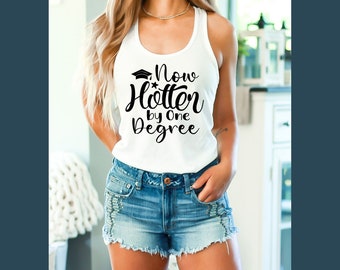 Graduation tank top, funny grads shirt, Hotter by one degree 2023, graduation,  masters degree, bachelors, highschool diploma.