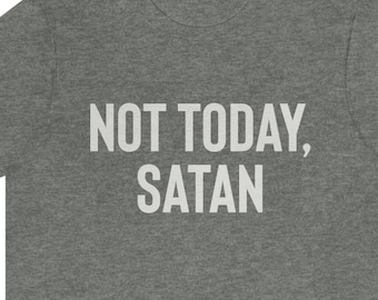 Not Today Satan Shirt, Christian Shirts, Jesus Shirt, Not Today Satan Tshirt, Gift for Her, Gift for Him, Religious Shirts