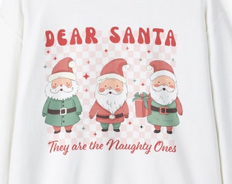 Dear Santa They Are The Naughty Ones Sweatshirt, Women's Christmas Sweatshirt, Santa Sweatshirt, Gift For Her, Holiday Sweatshirt