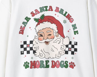 Santa Bring Me Dogs Sweatshirt, Dog Lover Sweatshirt, Dog Mom Shirt, Christmas Sweatshirt, Cozy Christmas Sweatshirt, Gift for Her