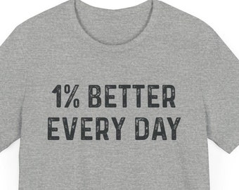 1% Better Every Day Unisex Shirt, Better Habits Shirt, Motivational Tee, Success Shirt, Goals TShirt, Fitness Tee Shirt, Recovery Shirt