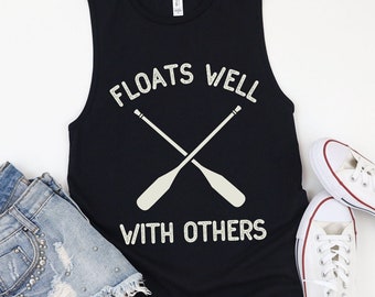 Floats Well With Others Muscle Tank, Float Trip Tee, Canoeing Shirt, Summer Tank, Outdoors Tee, River Shirt, Camping Tank
