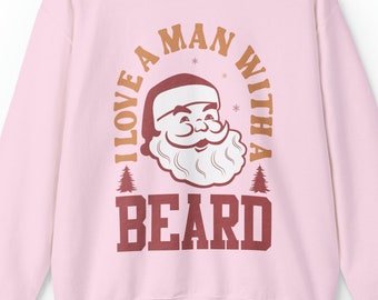 I Love A Man With A Beard Sweatshirt, Santa Sweatshirt, Women's Christmas Sweatshirt, Cozy Holiday Sweatshirt, Gift For Her, Christmas Gift