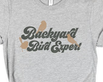 Backyard Bird Expert Shirt, Bird Lover Tee, Bird Watcher TShirt, Retro Vintage Bird Shirt, Bird Watcher Gift, Nature Shirt, Outdoors Tee