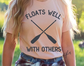 Floats Well With Others Shirt, Float Trip Tee, Canoeing Shirt, Nature TShirt, Outdoors Tee, River Shirt, Camping Tee, Lake Life T-Shirt