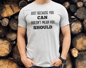 El hecho de que puedas no significa que debas hacerlo, camisa con citas de papá, camisa con abuelo, regalo para él, día del padre