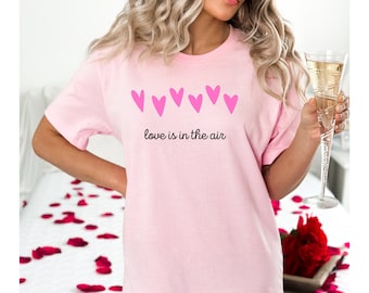 Women's Valentine's Day Shirt, Love Is In the Air Shirt, Gift For Her, Mom Gift