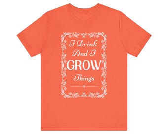 Women's I Drink and I Grow Things Shirt, Plant Lover Tee, Gardener Shirt, Crazy Plant Lady Shirt, Drinking Shirt