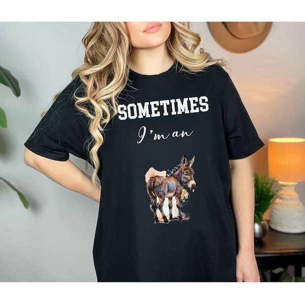 Sometimes I'm an Ass T-Shirt, Funny Bad Ass T-Shirt, Funny Shirt for Men, Funny T Shirt for Woman, Bad Ass Donkey T, Funny Quote Shirt