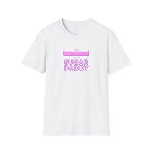 The Universe is My Sugar Daddy Softstyle T-Shirt